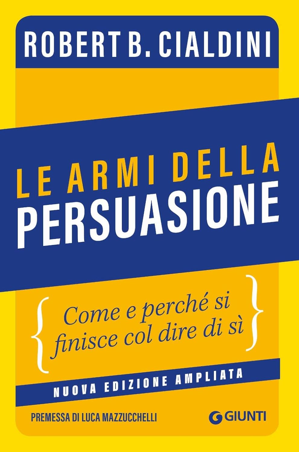 Copertina del libro Le armi della persuasione: Come e perché si finisce col dire di sì di Robert B. Cialdini