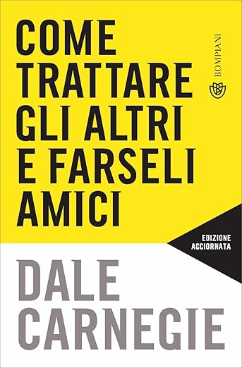 Copertina del libro Come trattare gli altri e farseli amici di Dale Breckenridge Carnegie (Autore), Donna Dale Carnegie (Collaboratore), Stefano Chiapello (Traduttore)